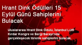 Hrant Dink Ödülleri 15 Eylül Günü Sahiplerini Bulacak