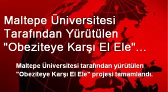 Maltepe Üniversitesi Tarafından Yürütülen 'Obeziteye Karşı El Ele' Projesi Tamamlandı