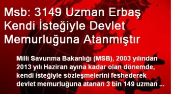 Msb: 3149 Uzman Erbaş Kendi İsteğiyle Devlet Memurluğuna Atanmıştır