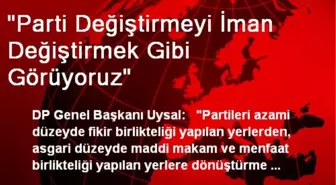 'Parti Değiştirmeyi İman Değiştirmek Gibi Görüyoruz'