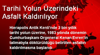 Denizli'de Tarihi Yolun Üzerindeki Asfalt Kaldırılıyor