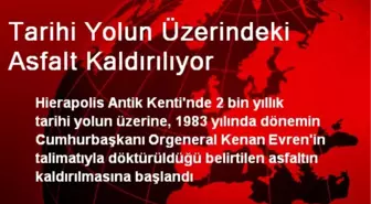 Denizli'de Tarihi Yolun Üzerindeki Asfalt Kaldırılıyor