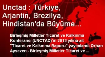 Unctad : Türkiye, Arjantin, Brezilya, Hindistan'da Büyüme Hızlanacak, Diğer Gelişenlerde Duracak