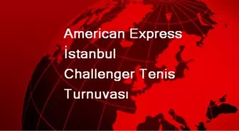 American Express İstanbul Challenger Tenis Turnuvası