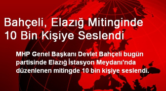 Bahçeli, Elazığ Mitinginde 10 Bin Kişiye Seslendi