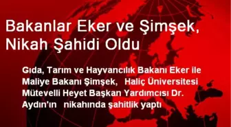 Bakanlar Eker ve Şimşek, Nikah Şahidi Oldu