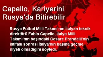 Capello, Kariyerini Rusya'da Bitirebilir