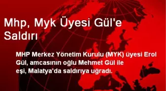 MHP MYK Üyesi Gül'e Saldırı