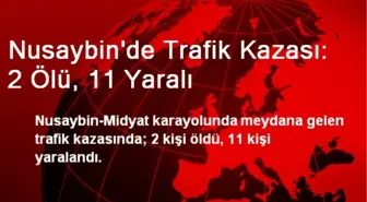 Nusaybin'de Trafik Kazası: 2 Ölü, 11 Yaralı