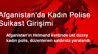 Afganistan'da Kadın Polise Suikast Girişimi