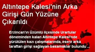 Altıntepe Kalesi'nin Arka Girişi Gün Yüzüne Çıkarıldı