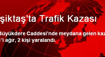 Beşiktaş'ta Trafik Kazası: 2 Kişi Yaralı