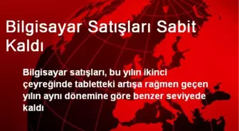 Bilgisayar Satışları Sabit Kaldı