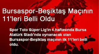 Bursaspor-Beşiktaş Maçının 11'leri Belli Oldu