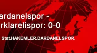 Dardanelspor - Kırklarelispor: 0-0