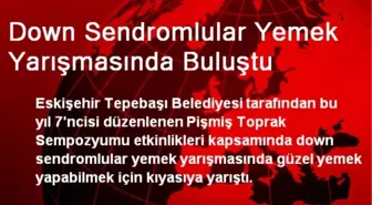 Down Sendromlular Yemek Yarışmasında Buluştu