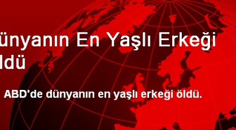 ABD'de Dünyanın En Yaşlı Erkeği Öldü