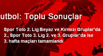 2. Ve 3. Ligde Toplu Sonuçlar