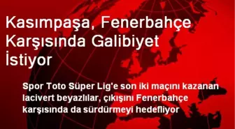 Kasımpaşa, Fenerbahçe Karşısında Galibiyet İstiyor