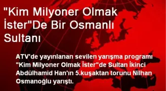 'Kim Milyoner Olmak İster'De Bir Osmanlı Sultanı