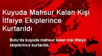 Kuyuda Mahsur Kalan Kişi İtfaiye Ekiplerince Kurtarıldı