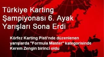 Türkiye Karting Şampiyonası 6. Ayak Yarışları Sona Erdi