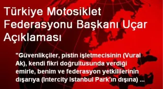 Türkiye Motosiklet Federasyonu Başkanı Uçar Açıklaması