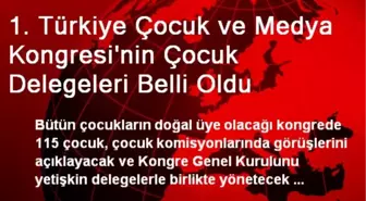 1. Türkiye Çocuk ve Medya Kongresi'nin Çocuk Delegeleri Belli Oldu