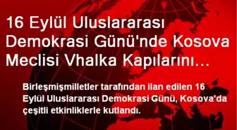 16 Eylül Uluslararası Demokrasi Günü'nde Kosova Meclisi Vhalka Kapılarını Açtı