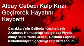 Albay Cebeci Kalp Krizi Geçirerek Hayatını Kaybetti