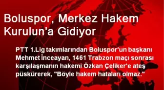 Boluspor, Merkez Hakem Kurulun'a Gidiyor