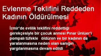 Evlenme Teklifini Reddeden Kadının Öldürülmesi