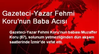 Gazeteci-Yazar Fehmi Koru'nun Baba Acısı