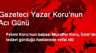 Gazeteci Yazar Koru'nun Acı Günü