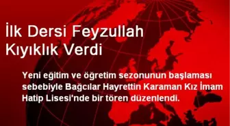 İlk Dersi Feyzullah Kıyıklık Verdi