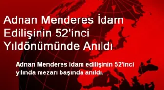 Adnan Menderes İdam Edilişinin 52'inci Yıldönümünde Anıldı