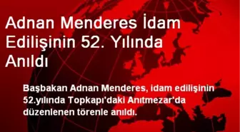 Adnan Menderes İdam Edilişinin 52. Yılında Anıldı