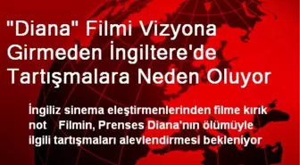 'Diana' Filmi Vizyona Girmeden İngiltere'de Tartışmalara Neden Oluyor