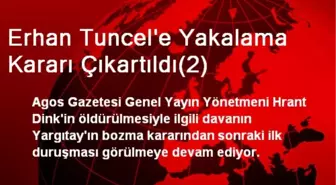 Erhan Tuncel'e Yakalama Kararı Çıkartıldı(2)