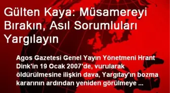 Gülten Kaya: Müsamereyi Bırakın, Asıl Sorumluları Yargılayın