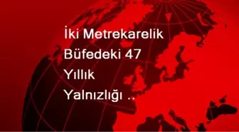 İki Metrekarelik Büfedeki 47 Yıllık Yalnızlığı Bitirmek İstiyor