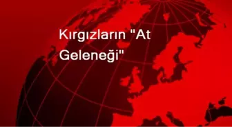 Kırgızların 'At Geleneği'