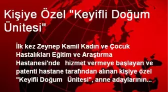 Kişiye Özel 'Keyifli Doğum Ünitesi'