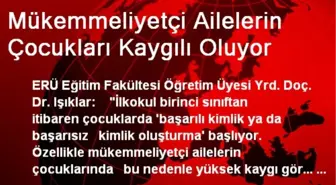 Mükemmeliyetçi Ailelerin Çocukları Kaygılı Oluyor