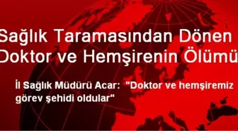 Sağlık Taramasından Dönen Doktor ve Hemşirenin Ölümü