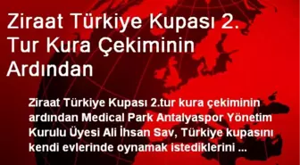 Ziraat Türkiye Kupası 2. Tur Kura Çekiminin Ardından