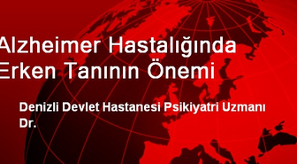 Alzheimer Hastalığında Erken Tanının Önemi