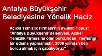 Antalya Büyükşehir Belediyesine Yönelik Haciz