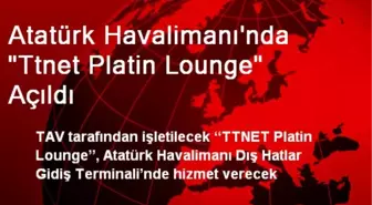 Atatürk Havalimanı'nda 'Ttnet Platin Lounge' Açıldı