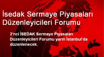 İsedak Sermaye Piyasaları Düzenleyicileri Forumu